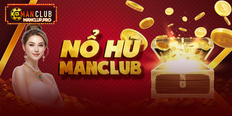 Nổ hũ thú vị tại Manclub 