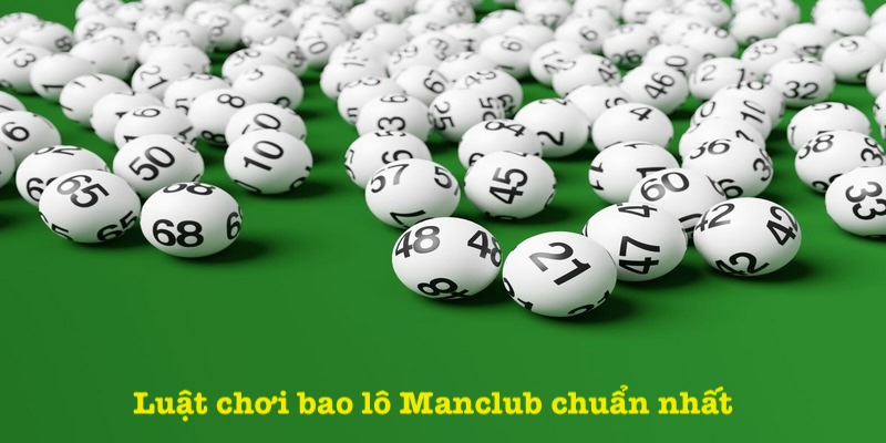 Luật chơi bao lô Manclub chuẩn nhất